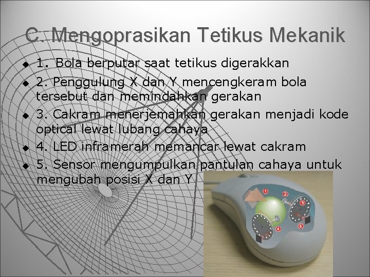 C. Mengoprasikan Tetikus Mekanik u u u 1. Bola berputar saat tetikus digerakkan 2. C. Mengoprasikan Tetikus Mekanik u u u 1. Bola berputar saat tetikus digerakkan 2.