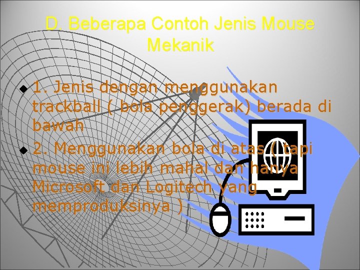 D. Beberapa Contoh Jenis Mouse Mekanik 1. Jenis dengan menggunakan trackball ( bola penggerak) D. Beberapa Contoh Jenis Mouse Mekanik 1. Jenis dengan menggunakan trackball ( bola penggerak)