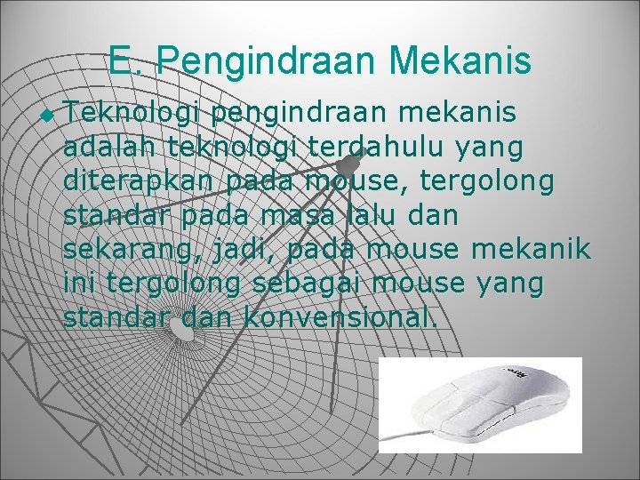 E. Pengindraan Mekanis u Teknologi pengindraan mekanis adalah teknologi terdahulu yang diterapkan pada mouse, E. Pengindraan Mekanis u Teknologi pengindraan mekanis adalah teknologi terdahulu yang diterapkan pada mouse,
