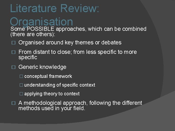 Literature Review: Organisation Some POSSIBLE approaches, which can be combined (there are others): �