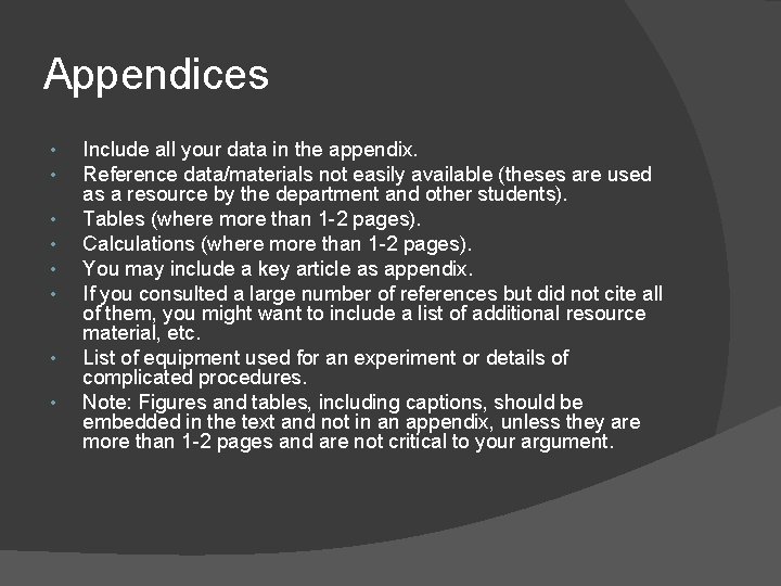 Appendices • • Include all your data in the appendix. Reference data/materials not easily