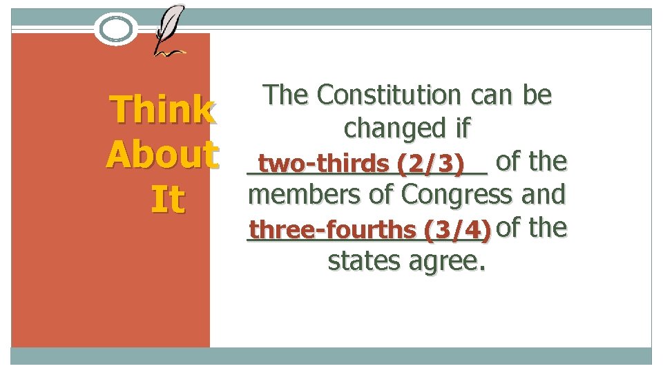 Think About It The Constitution can be changed if ________ two-thirds (2/3) of the