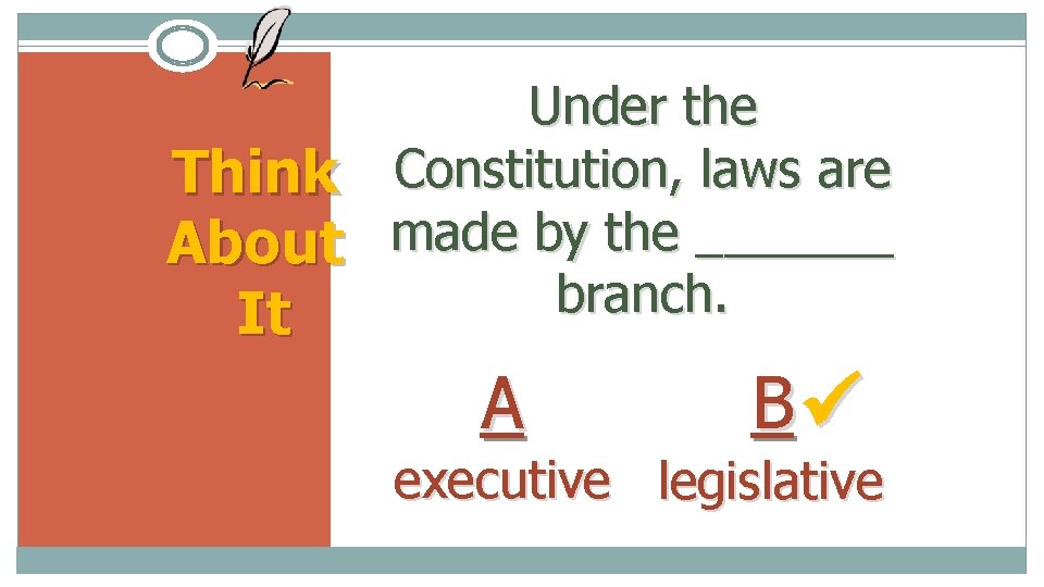 Under the Think Constitution, laws are About made by the _______ branch. It A