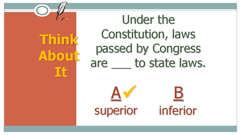 Under the Constitution, laws Think passed by Congress About are ___ to state laws.