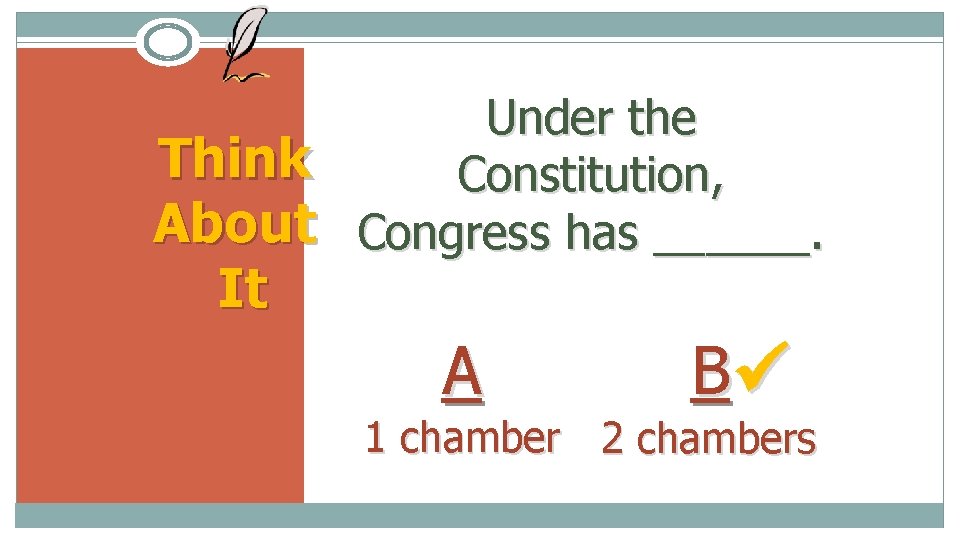 Under the Think Constitution, About Congress has ______. It A B 1 chamber 2