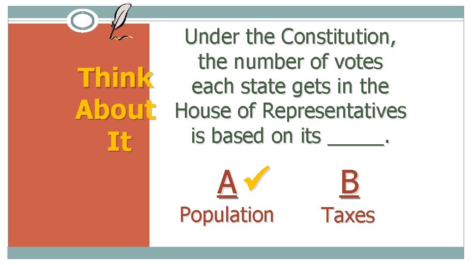 Think About It Under the Constitution, the number of votes each state gets in