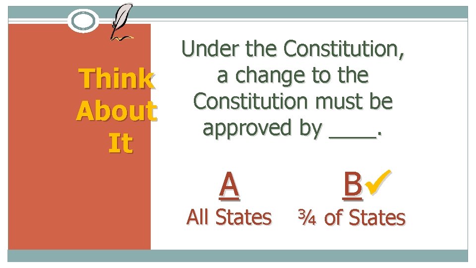 Think About It Under the Constitution, a change to the Constitution must be approved