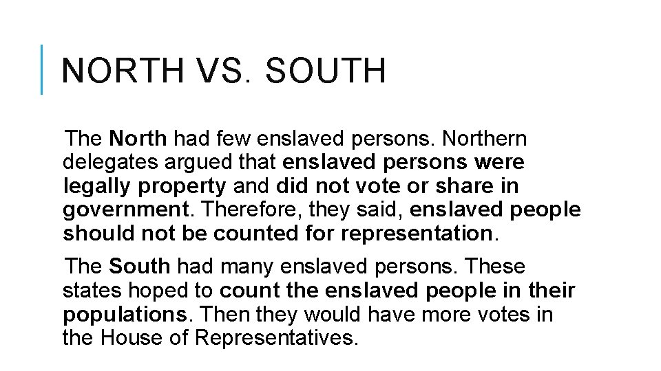 NORTH VS. SOUTH The North had few enslaved persons. Northern delegates argued that enslaved