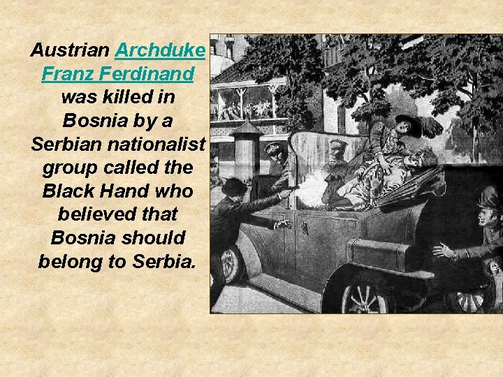 Austrian Archduke Franz Ferdinand was killed in Bosnia by a Serbian nationalist group called