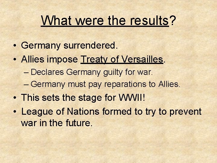 What were the results? • Germany surrendered. • Allies impose Treaty of Versailles. –