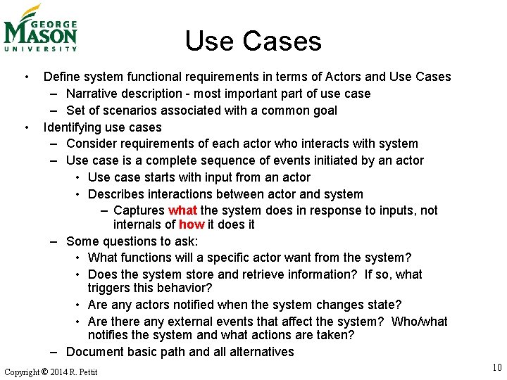 Use Cases • • Define system functional requirements in terms of Actors and Use