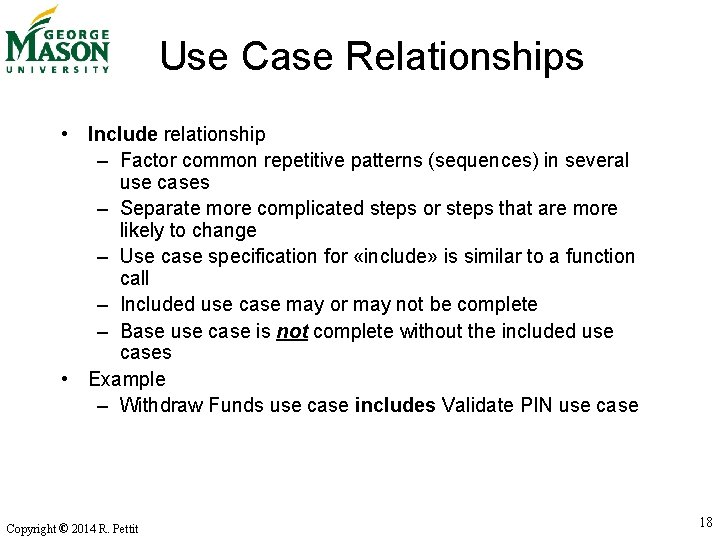 Use Case Relationships • Include relationship – Factor common repetitive patterns (sequences) in several