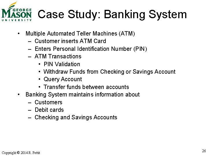 Case Study: Banking System • Multiple Automated Teller Machines (ATM) – Customer inserts ATM