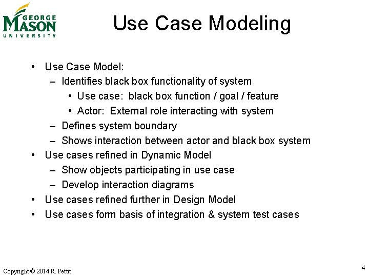 Use Case Modeling • Use Case Model: – Identifies black box functionality of system