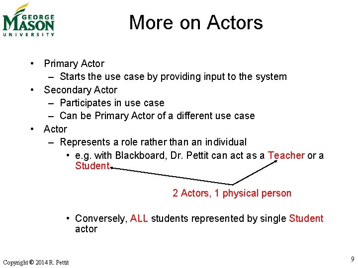 More on Actors • Primary Actor – Starts the use case by providing input