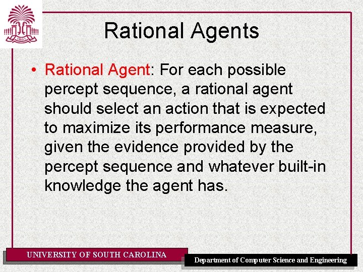 Rational Agents • Rational Agent: For each possible percept sequence, a rational agent should