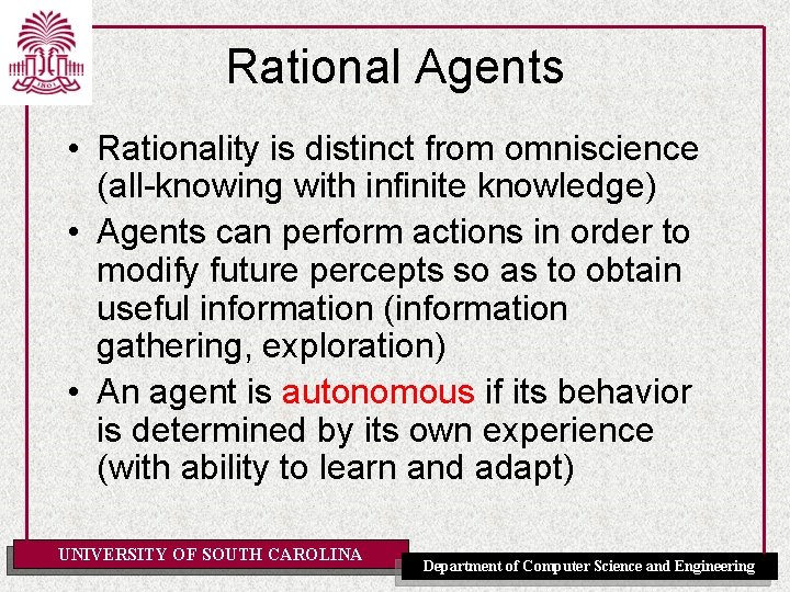 Rational Agents • Rationality is distinct from omniscience (all-knowing with infinite knowledge) • Agents