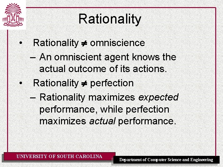 Rationality omniscience – An omniscient agent knows the actual outcome of its actions. •