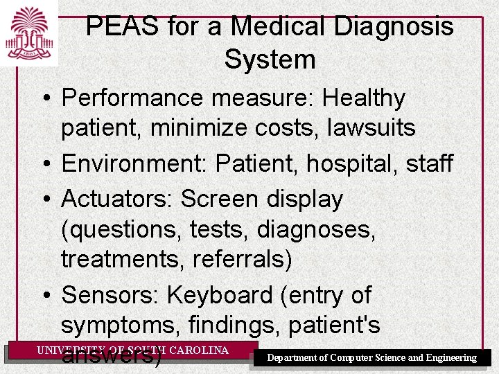 PEAS for a Medical Diagnosis System • Performance measure: Healthy patient, minimize costs, lawsuits