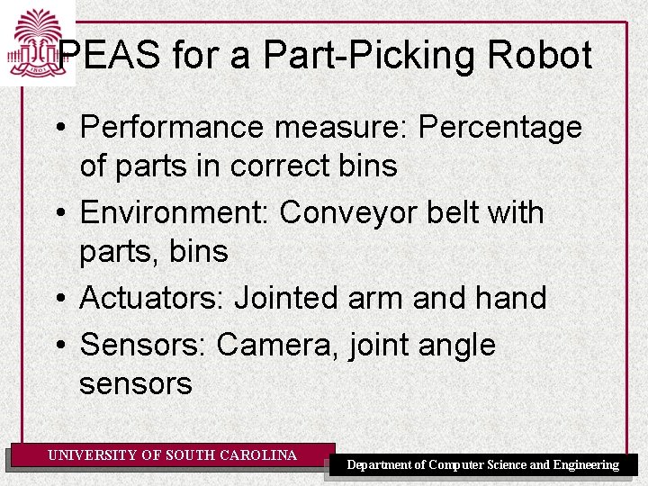 PEAS for a Part-Picking Robot • Performance measure: Percentage of parts in correct bins