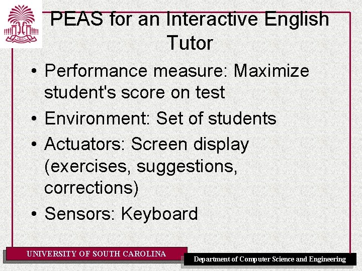 PEAS for an Interactive English Tutor • Performance measure: Maximize student's score on test