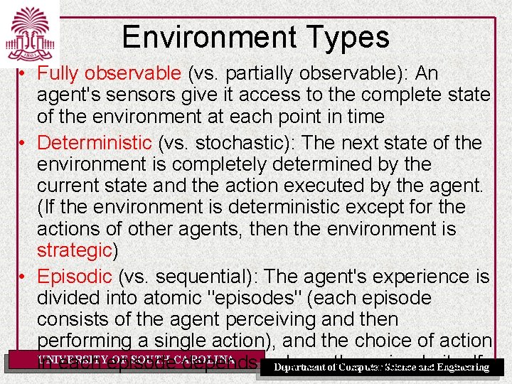 Environment Types • Fully observable (vs. partially observable): An agent's sensors give it access