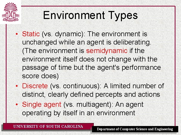 Environment Types • Static (vs. dynamic): The environment is unchanged while an agent is