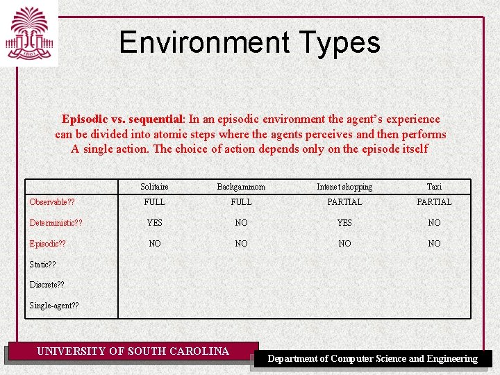 Environment Types Episodic vs. sequential: In an episodic environment the agent’s experience can be