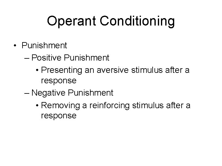 Operant Conditioning • Punishment – Positive Punishment • Presenting an aversive stimulus after a