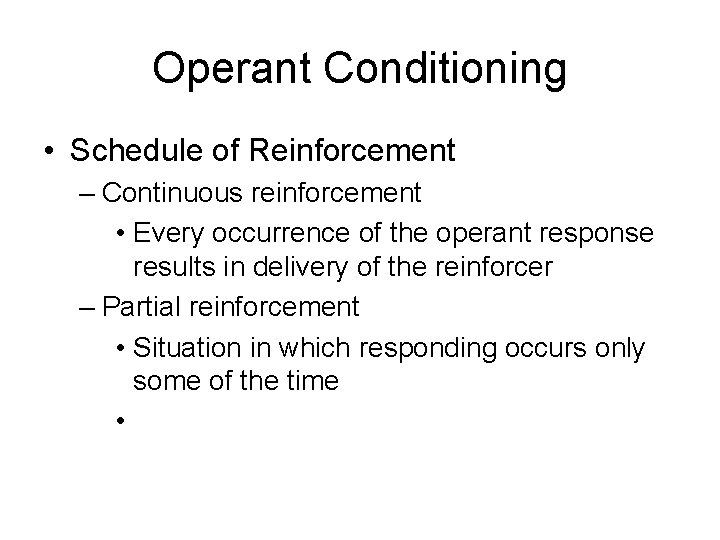 Operant Conditioning • Schedule of Reinforcement – Continuous reinforcement • Every occurrence of the