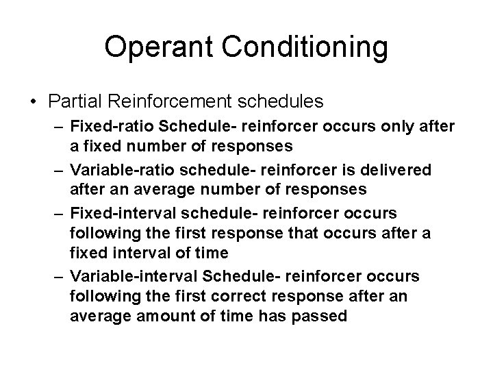 Operant Conditioning • Partial Reinforcement schedules – Fixed-ratio Schedule- reinforcer occurs only after a