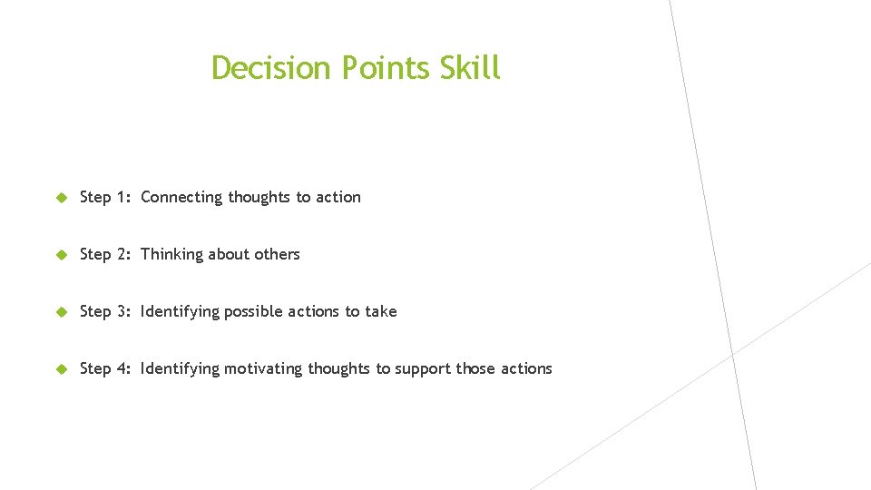 Decision Points Skill Step 1: Connecting thoughts to action Step 2: Thinking about others