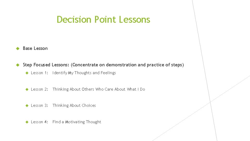 Decision Point Lessons Base Lesson Step Focused Lessons: (Concentrate on demonstration and practice of