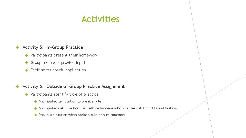 Activities Activity 5: In-Group Practice Participants present their homework Group members provide input Facilitators