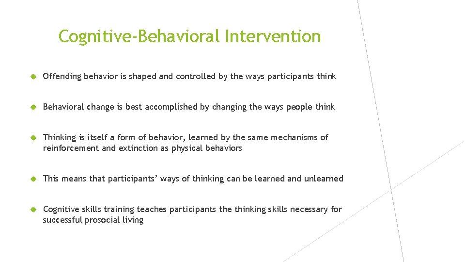 Cognitive-Behavioral Intervention Offending behavior is shaped and controlled by the ways participants think Behavioral