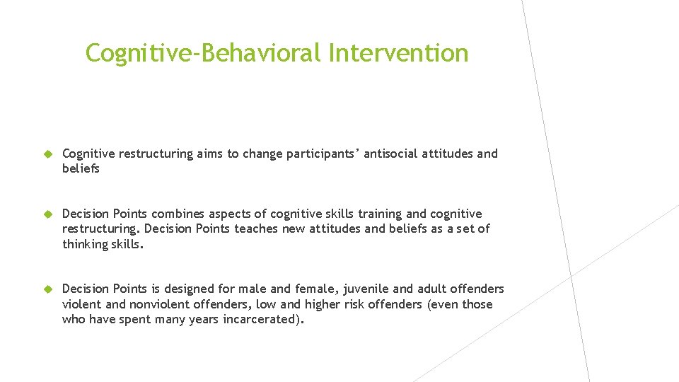 Cognitive-Behavioral Intervention Cognitive restructuring aims to change participants’ antisocial attitudes and beliefs Decision Points