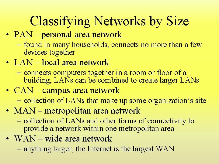 Classifying Networks by Size • PAN – personal area network – found in many Classifying Networks by Size • PAN – personal area network – found in many