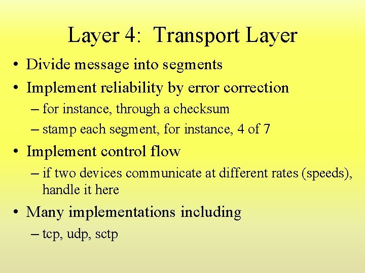 Layer 4: Transport Layer • Divide message into segments • Implement reliability by error Layer 4: Transport Layer • Divide message into segments • Implement reliability by error