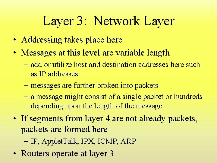 Layer 3: Network Layer • Addressing takes place here • Messages at this level Layer 3: Network Layer • Addressing takes place here • Messages at this level