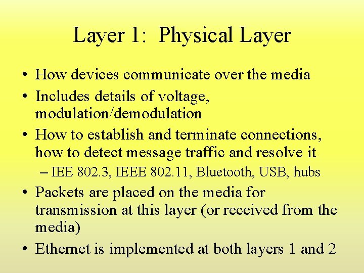 Layer 1: Physical Layer • How devices communicate over the media • Includes details Layer 1: Physical Layer • How devices communicate over the media • Includes details