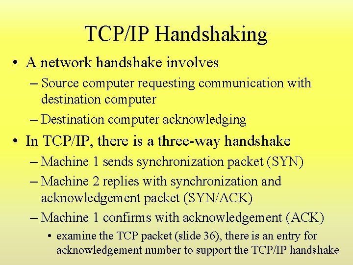 TCP/IP Handshaking • A network handshake involves – Source computer requesting communication with destination TCP/IP Handshaking • A network handshake involves – Source computer requesting communication with destination