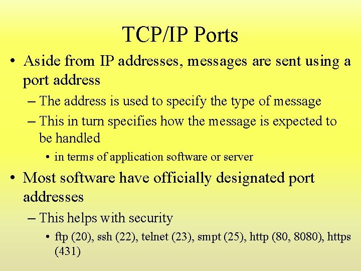 TCP/IP Ports • Aside from IP addresses, messages are sent using a port address TCP/IP Ports • Aside from IP addresses, messages are sent using a port address