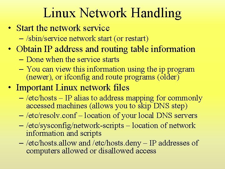Linux Network Handling • Start the network service – /sbin/service network start (or restart) Linux Network Handling • Start the network service – /sbin/service network start (or restart)