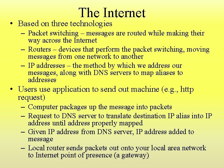 The Internet • Based on three technologies – Packet switching – messages are routed The Internet • Based on three technologies – Packet switching – messages are routed