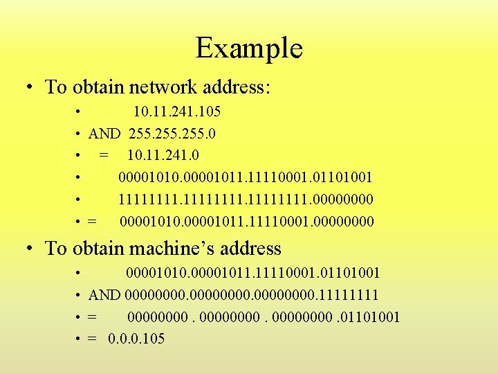 Example • To obtain network address: • 10. 11. 241. 105 • AND 255. Example • To obtain network address: • 10. 11. 241. 105 • AND 255.