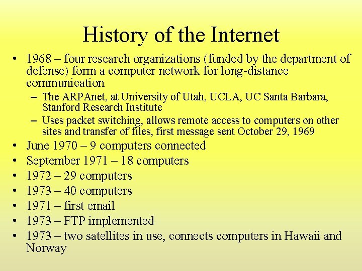 History of the Internet • 1968 – four research organizations (funded by the department History of the Internet • 1968 – four research organizations (funded by the department