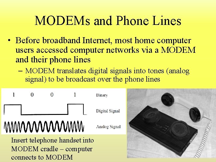 MODEMs and Phone Lines • Before broadband Internet, most home computer users accessed computer MODEMs and Phone Lines • Before broadband Internet, most home computer users accessed computer