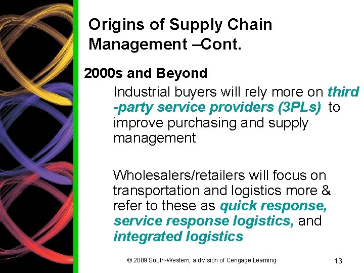 Origins of Supply Chain Management –Cont. 2000 s and Beyond Industrial buyers will rely