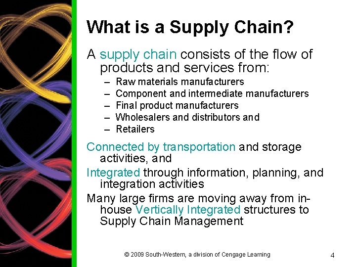 What is a Supply Chain? A supply chain consists of the flow of products