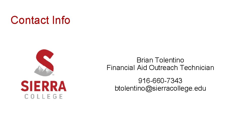 Contact Info Brian Tolentino Financial Aid Outreach Technician 916 -660 -7343 btolentino@sierracollege. edu 